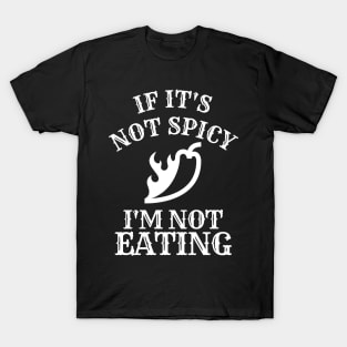 If It's Not Spicy, I'm Not Eating - Pepper Design T-Shirt